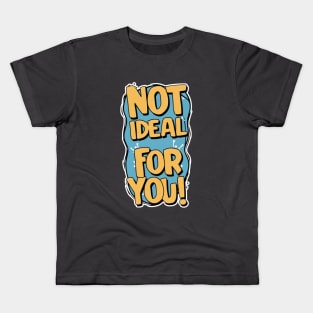 Not ideal Not ideal for you 2024 Kids T-Shirt